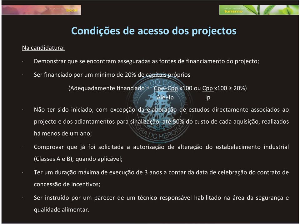 custo de cada aquisição, realizados há menos deumano; Comprovar que já foi solicitada a autorização de alteração do estabelecimento industrial (ClassesAeB), B),quando aplicável; Terum duração máxima