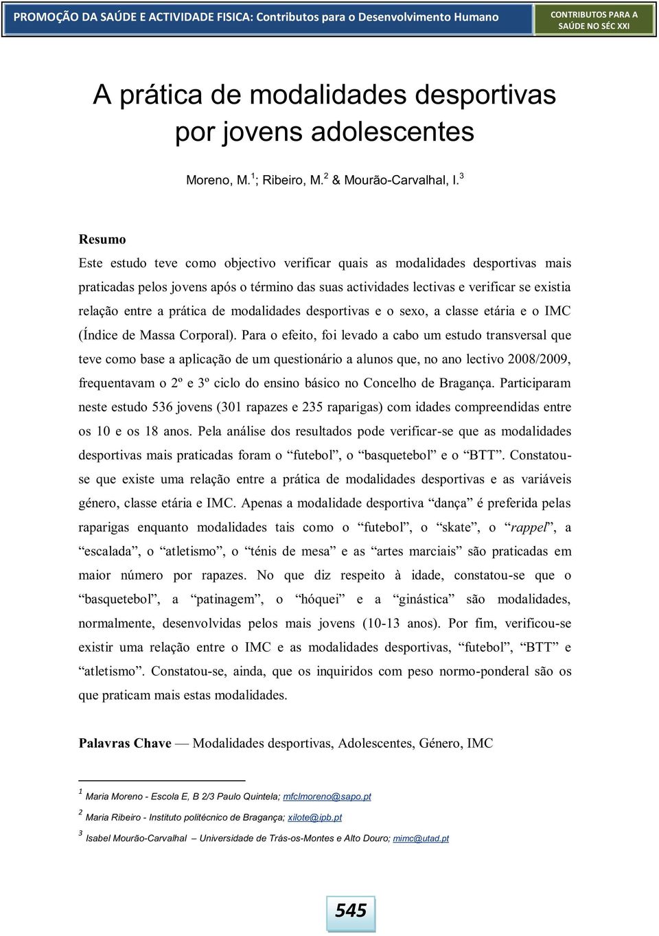 prática de modalidades desportivas e o sexo, a classe etária e o IMC (Índice de Massa Corporal).