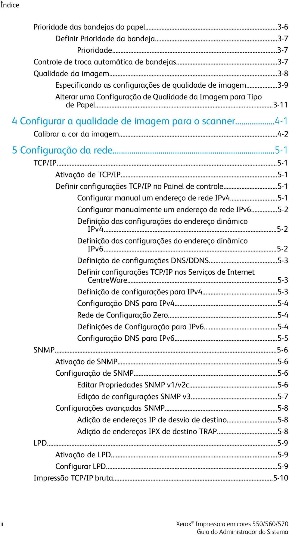 ..4-1 Calibrar a cor da imagem...4-2 5 Configuração da rede...5-1 TCP/IP...5-1 Ativação de TCP/IP...5-1 Definir configurações TCP/IP no Painel de controle.