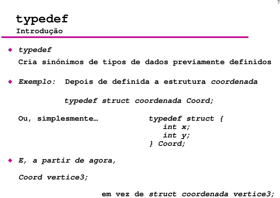 struct coordenada Coord; Ou, simplesmente typedef struct int x; int y;
