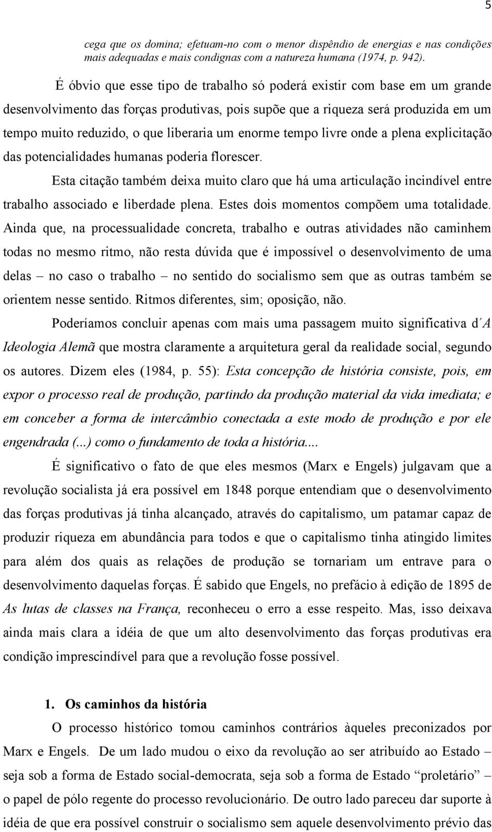 enorme tempo livre onde a plena explicitação das potencialidades humanas poderia florescer.