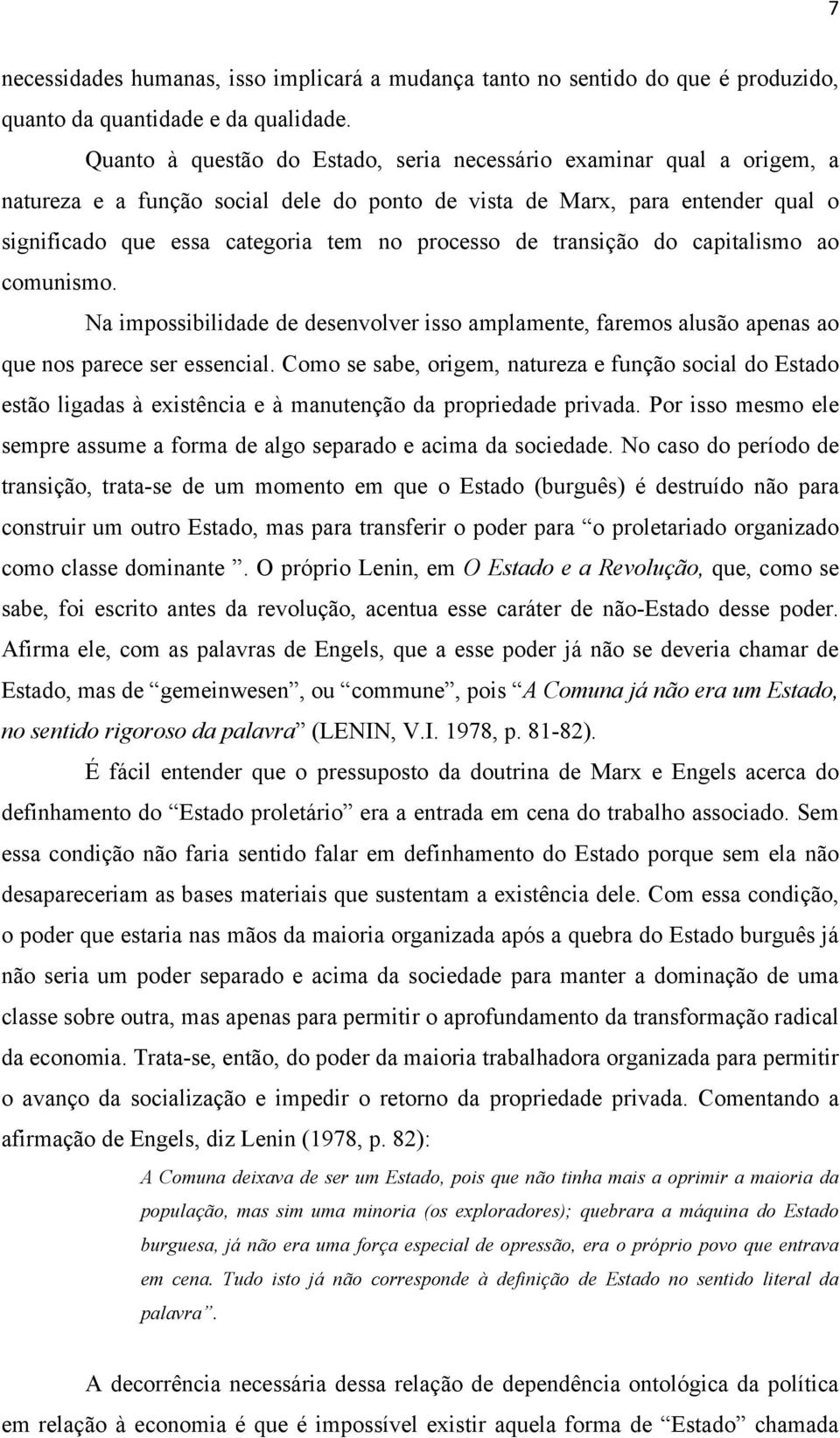 de transição do capitalismo ao comunismo. Na impossibilidade de desenvolver isso amplamente, faremos alusão apenas ao que nos parece ser essencial.