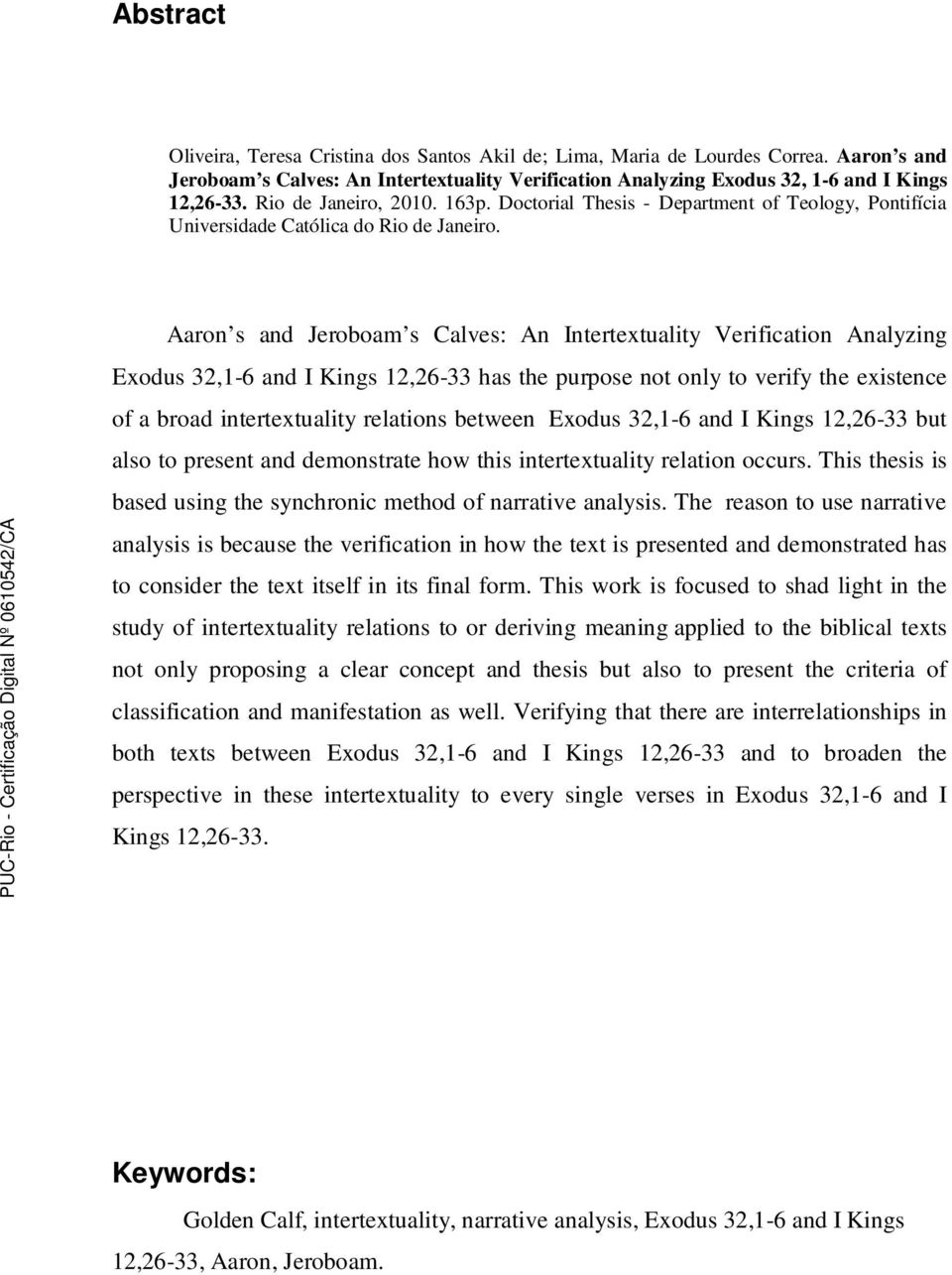 Aaron s and Jeroboam s Calves: An Intertextuality Verification Analyzing Exodus 32,1-6 and I Kings 12,26-33 has the purpose not only to verify the existence of a broad intertextuality relations