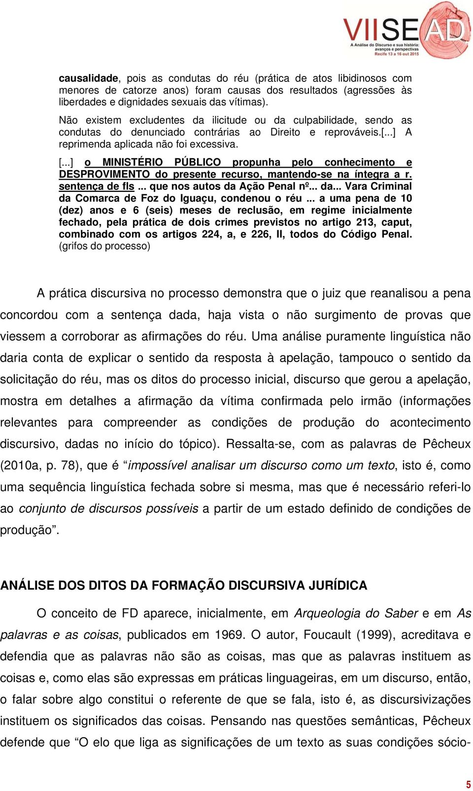 ..] o MINISTÉRIO PÚBLICO propunha pelo conhecimento e DESPROVIMENTO do presente recurso, mantendo-se na íntegra a r. sentença de fls... que nos autos da 