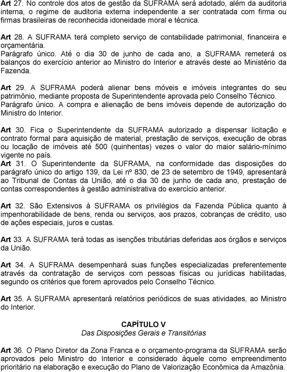 idoneidade moral e técnica. Art 28. A SUFRAMA terá completo serviço de contabilidade patrimonial, financeira e orçamentária. Parágrafo único.