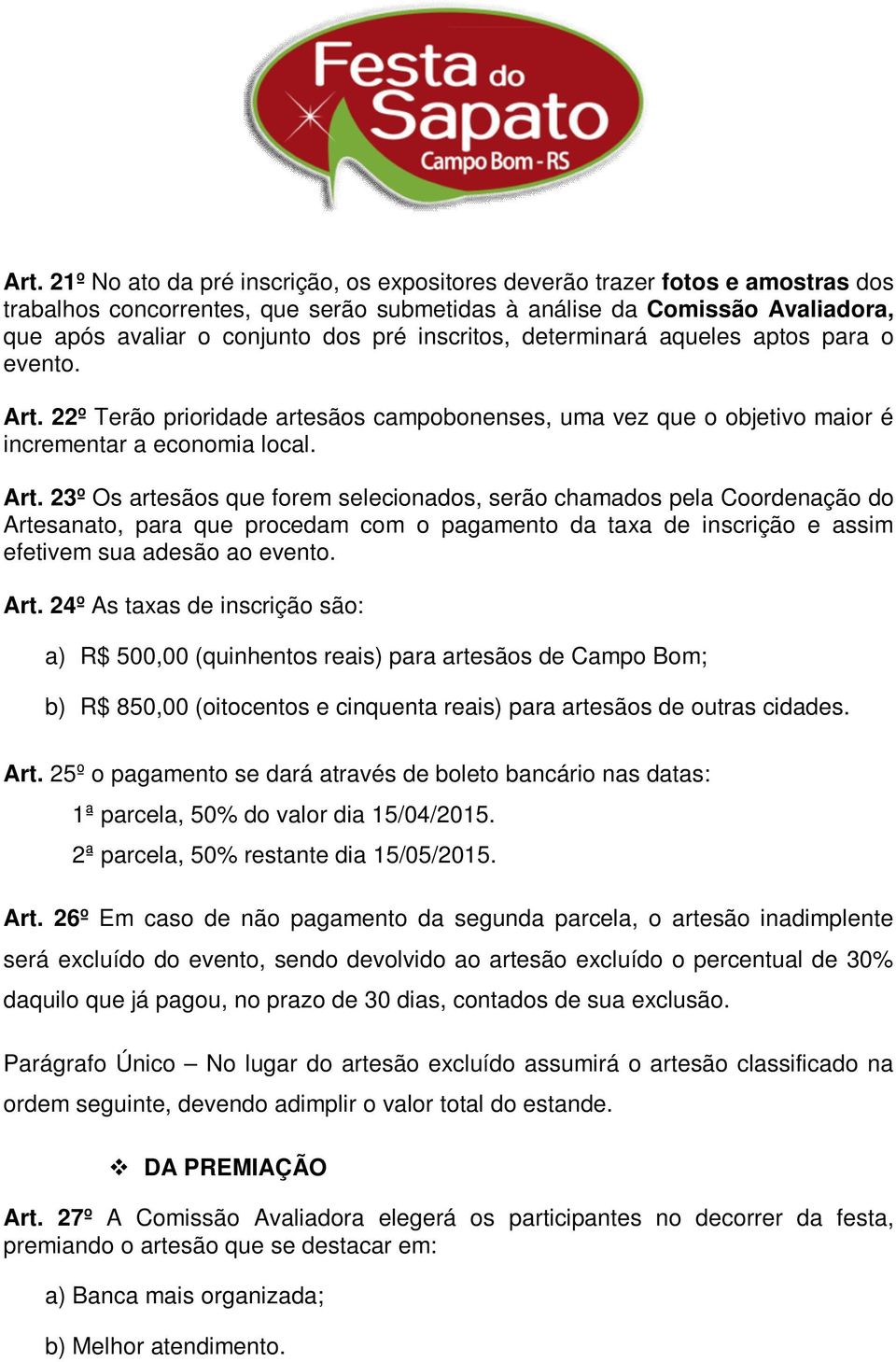 22º Terão prioridade artesãos campobonenses, uma vez que o objetivo maior é incrementar a economia local. Art.