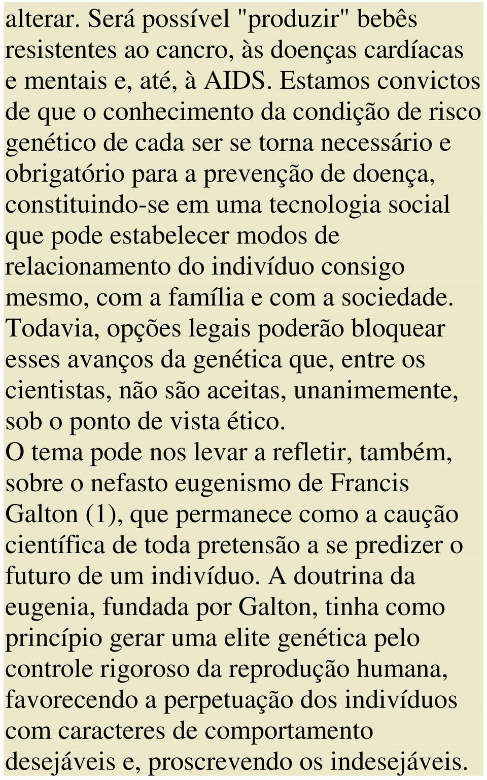 estabelecer modos de relacionamento do indivíduo consigo mesmo, com a família e com a sociedade.