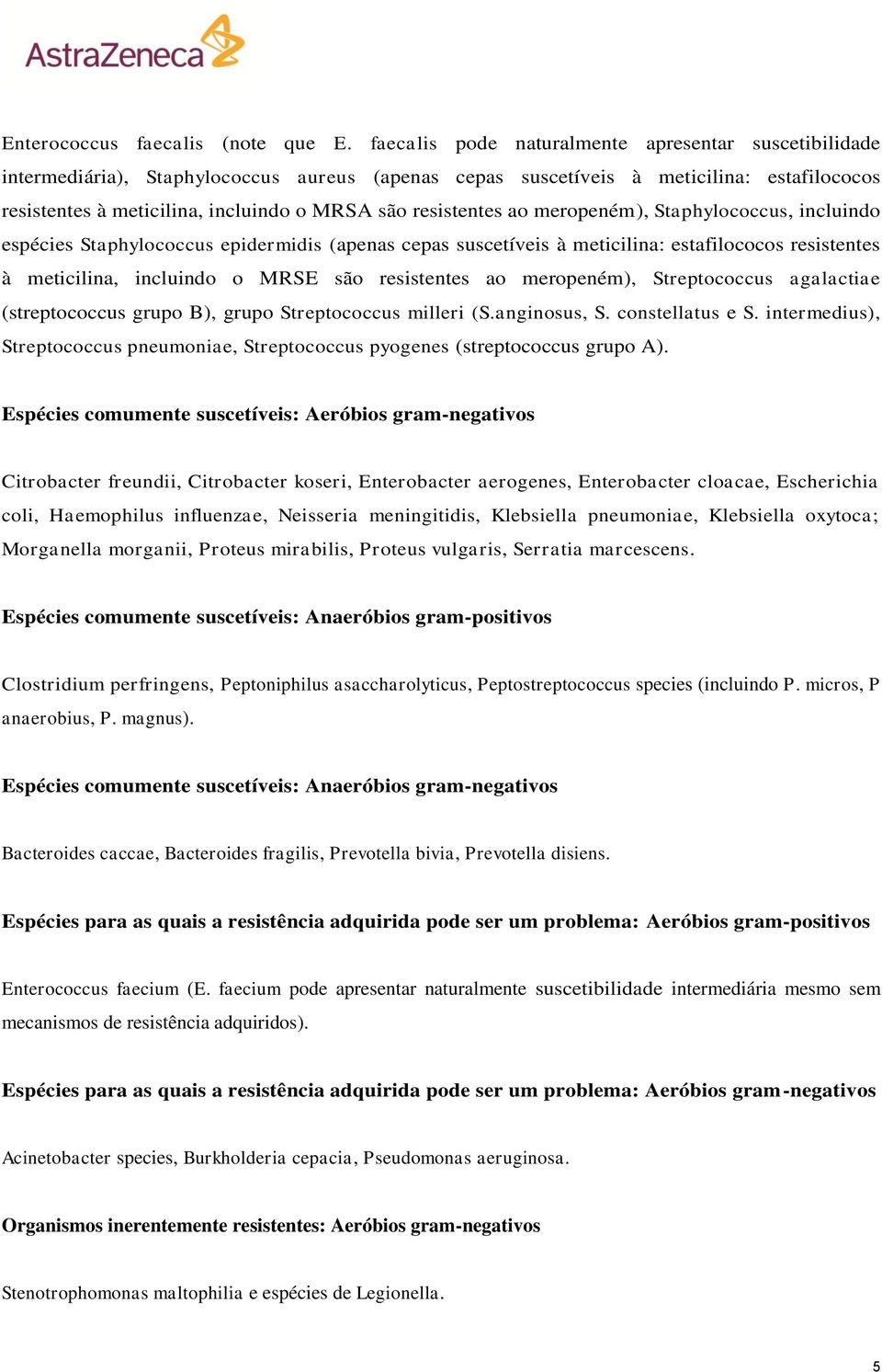 resistentes ao meropeném), Staphylococcus, incluindo espécies Staphylococcus epidermidis (apenas cepas suscetíveis à meticilina: estafilococos resistentes à meticilina, incluindo o MRSE são