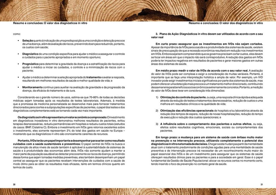 cuidados para o paciente apropriados e em momento oportuno; Prognóstico para determinar a gravidade da doença e a estratificação de riscos para ajudar o médico a iniciar os cuidados, o controle e a