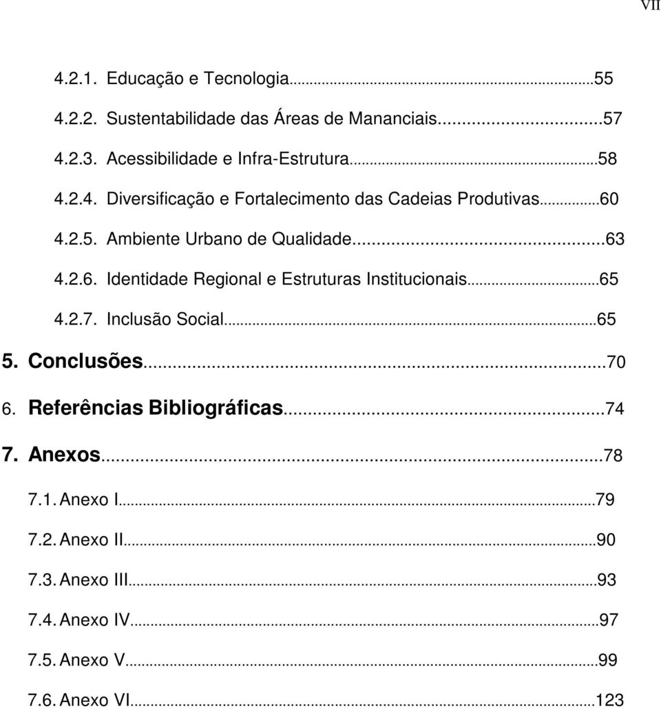 ..63 4.2.6. Identidade Regional e Estruturas Institucionais...65 4.2.7. Inclusão Social...65 5. Conclusões...70 6.