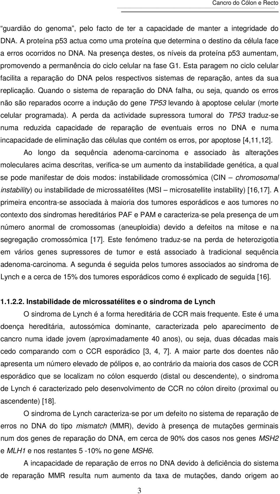 Esta paragem no ciclo celular facilita a reparação do DNA pelos respectivos sistemas de reparação, antes da sua replicação.