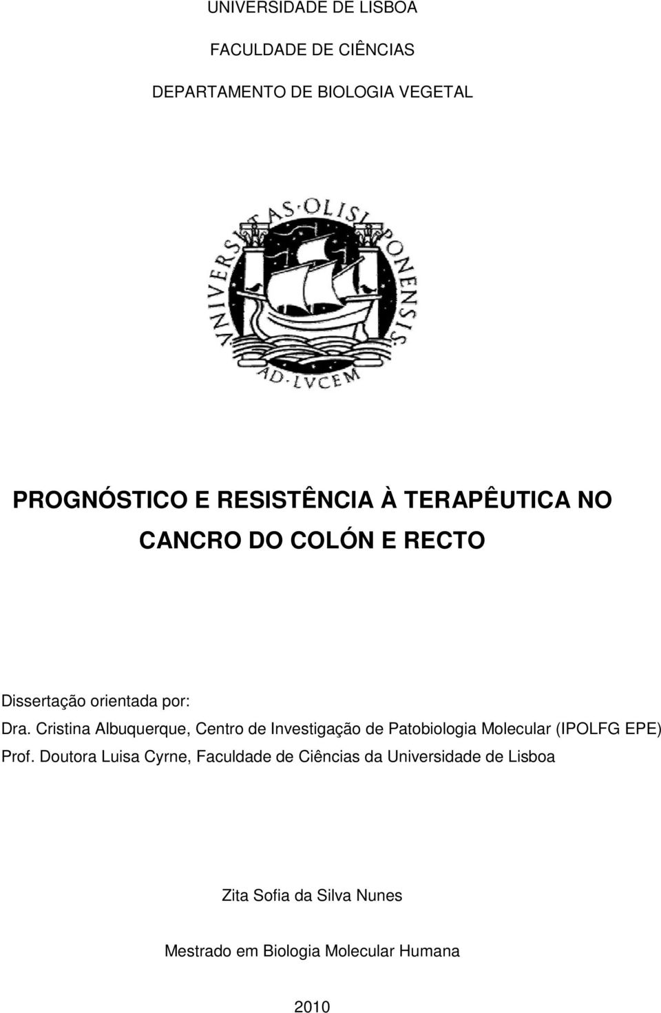 Cristina Albuquerque, Centro de Investigação de Patobiologia Molecular (IPOLFG EPE) Prof.