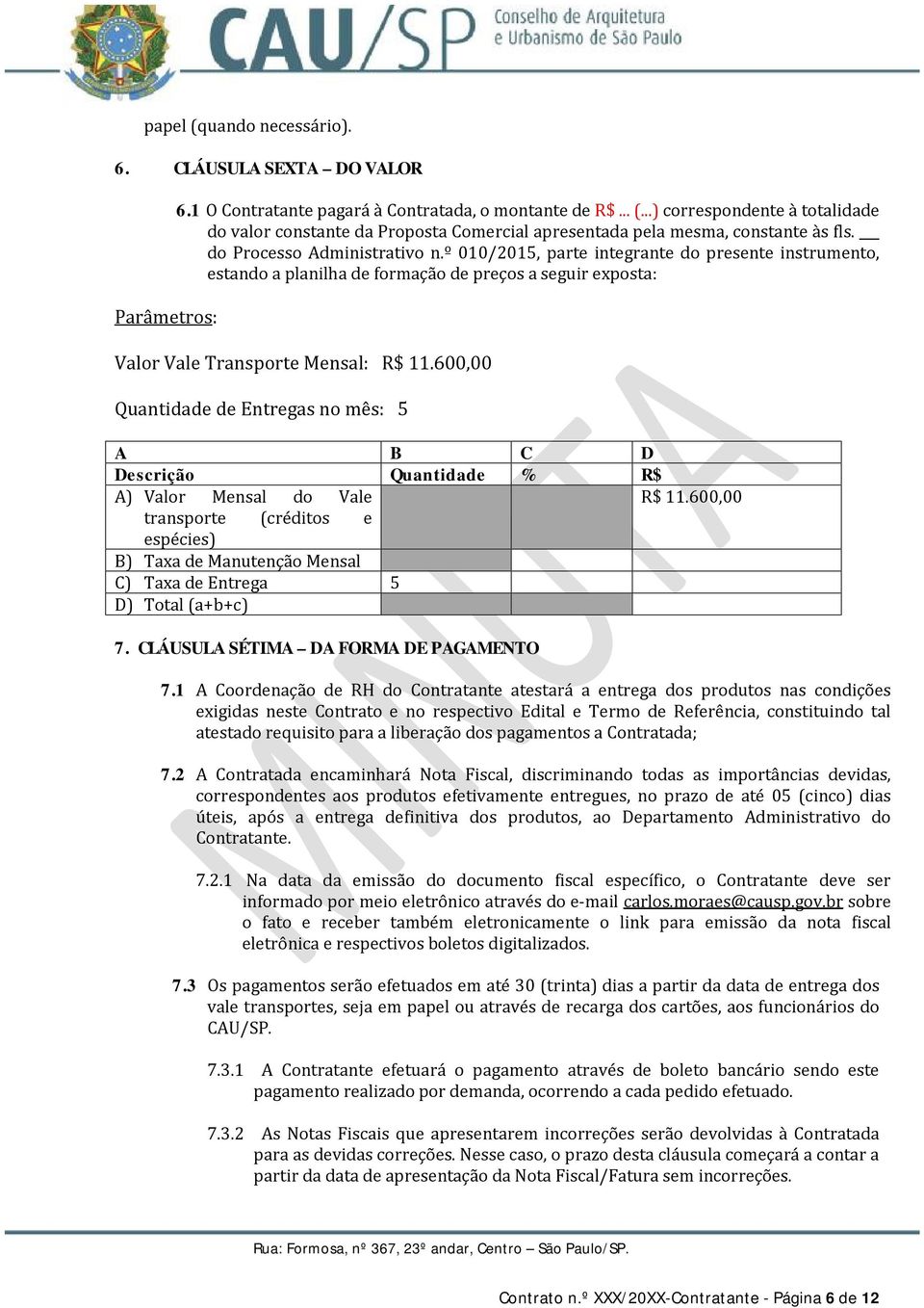 600,00 Quantidade de Entregas no mês: 5 A B C D Descrição Quantidade % R$ A) Valor Mensal do Vale R$ 11.