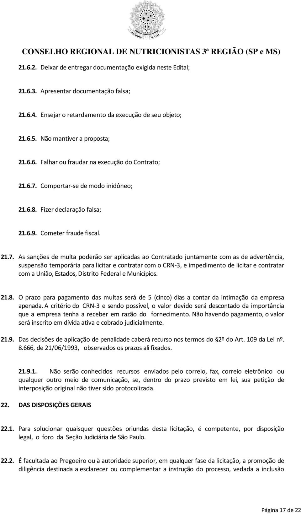 suspensão temporária para licitar e contratar com o CRN-3, e impedimento de licitar e contratar com a União, Estados, Distrito Federal e Municípios. 21.8.