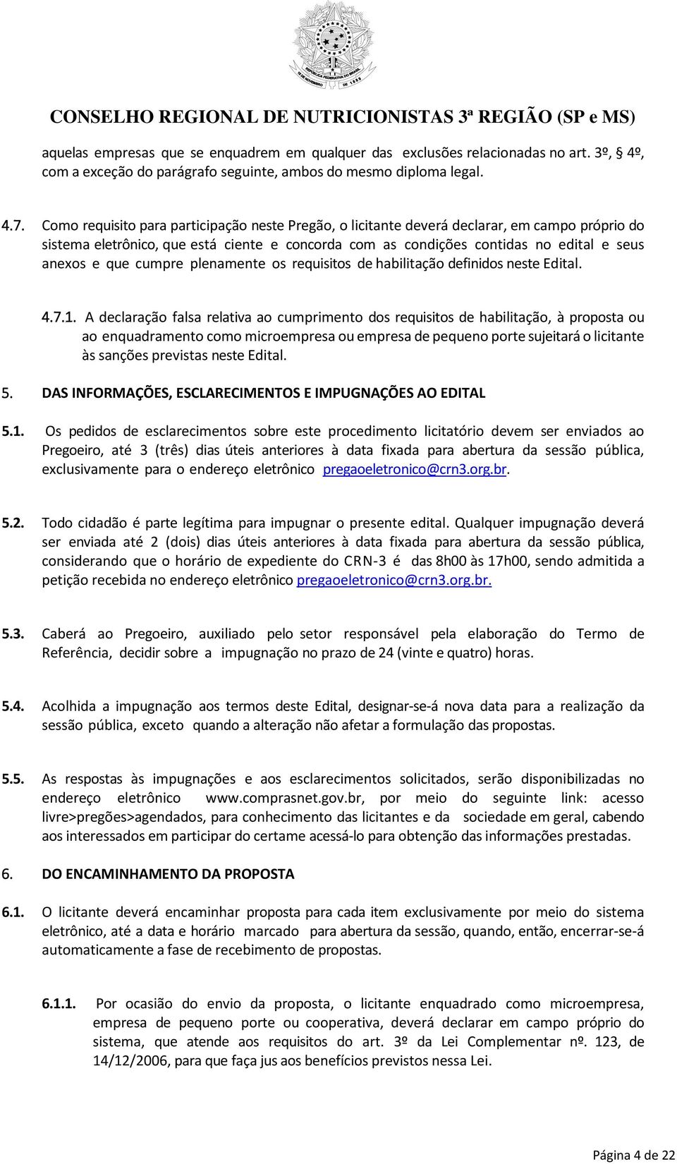 cumpre plenamente os requisitos de habilitação definidos neste Edital. 4.7.1.