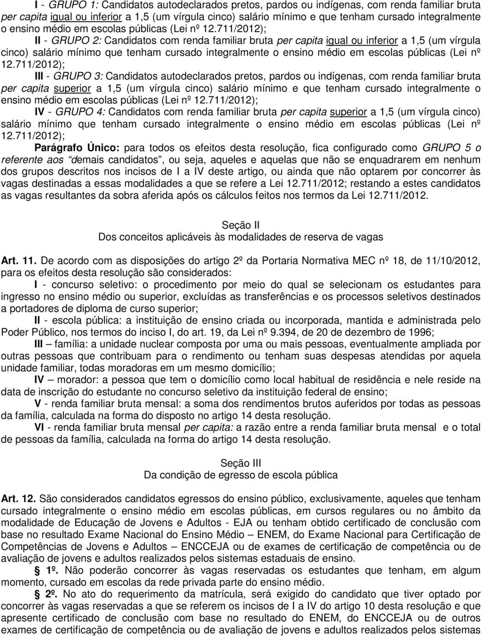 711/2012); II - GRUPO 2: Candidatos com renda familiar bruta per capita igual ou inferior a 1,5 (um vírgula cinco) salário mínimo que tenham cursado integralmente o 711/2012); III - GRUPO 3: