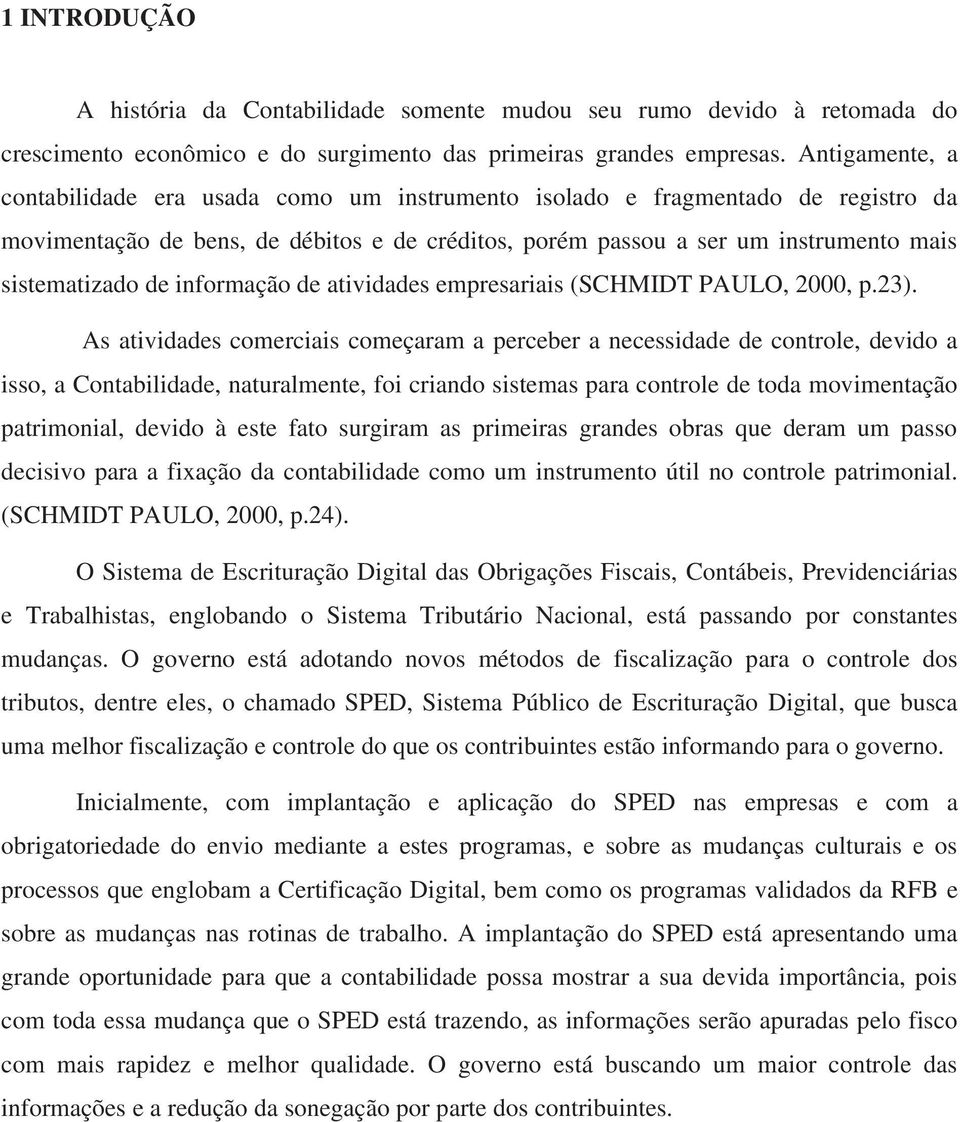 informação de atividades empresariais (SCHMIDT PAULO, 2000, p.23).