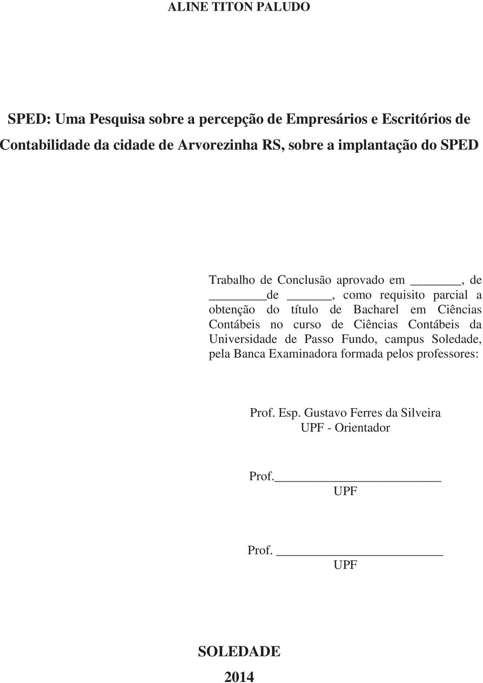 título de Bacharel em Ciências Contábeis no curso de Ciências Contábeis da Universidade de Passo Fundo, campus Soledade,