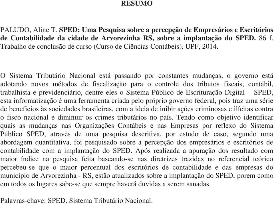 O Sistema Tributário Nacional está passando por constantes mudanças, o governo está adotando novos métodos de fiscalização para o controle dos tributos fiscais, contábil, trabalhista e