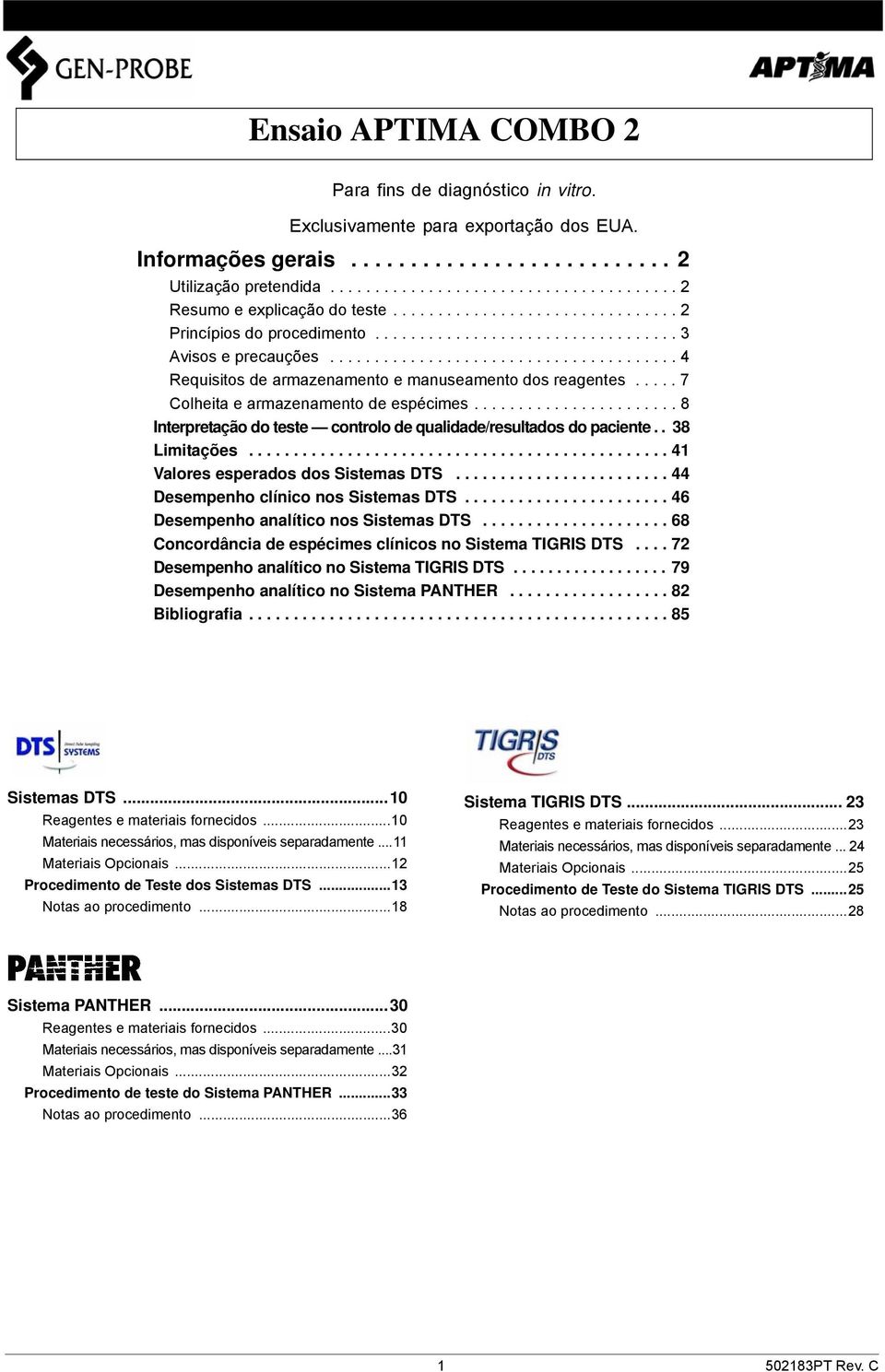 .... 7 Colheita e armazenamento de espécimes....................... 8 Interpretação do teste controlo de qualidade/resultados do paciente.. 38 Limitações............................................... 41 Valores esperados dos Sistemas DTS.