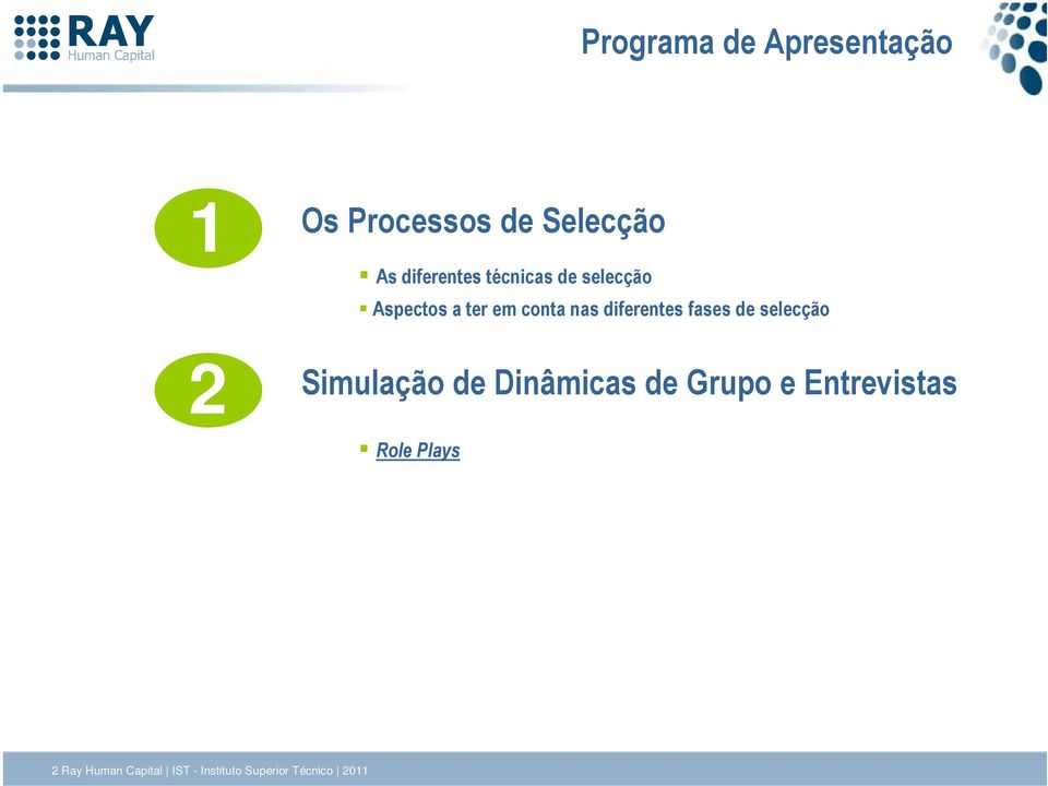 diferentes fases de selecção 2 Simulação de Dinâmicas de Grupo e