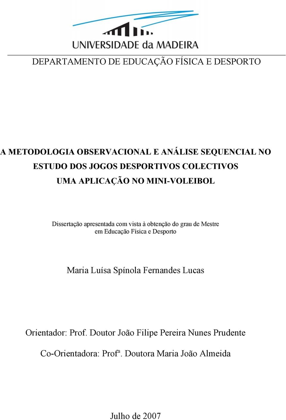 obtenção do grau de Mestre em Educação Física e Desporto Maria Luísa Spínola Fernandes Lucas Orientador: