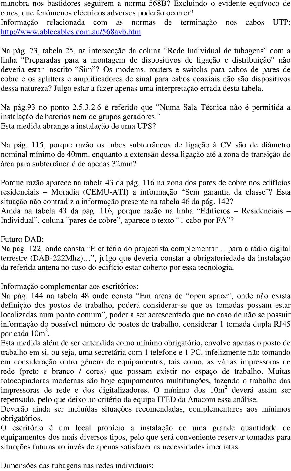 73, tabela 25, na intersecção da coluna Rede Individual de tubagens com a linha Preparadas para a montagem de dispositivos de ligação e distribuição não deveria estar inscrito Sim?