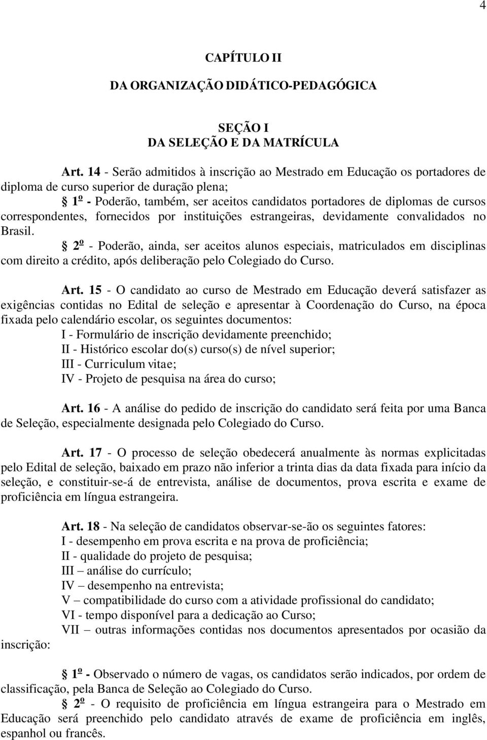 correspondentes, fornecidos por instituições estrangeiras, devidamente convalidados no Brasil.