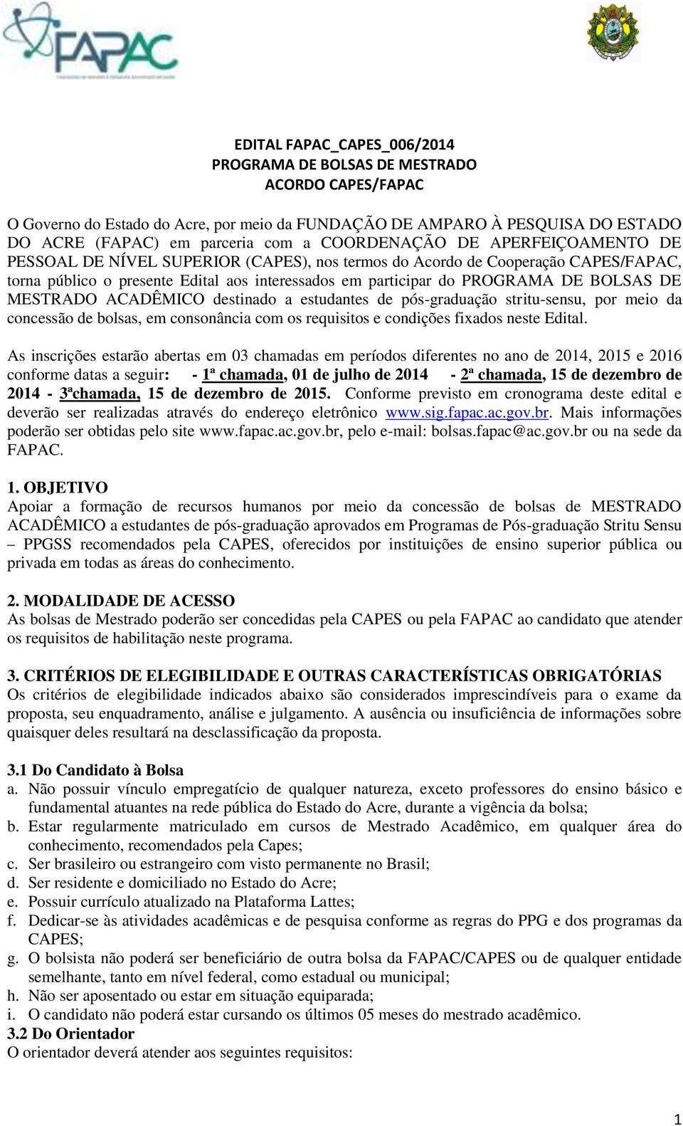 BOLSAS DE MESTRADO ACADÊMICO destinado a estudantes de pós-graduação stritu-sensu, por meio da concessão de bolsas, em consonância com os requisitos e condições fixados neste Edital.