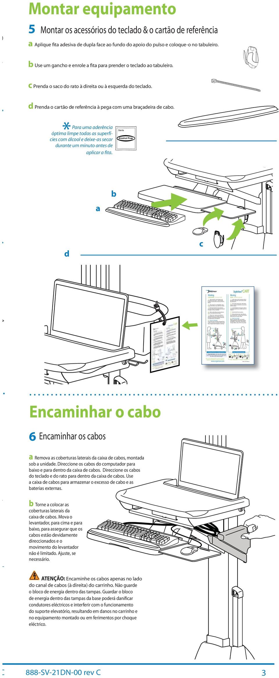 Riser Lift Brke Opertion Up = Unlocked Down = Locked 888-4-039-00revA ) Montr equipmento 5 Montr os cessórios do tecldo & o crtão de referênci Aplique fit desiv de dupl fce o fundo do poio do pulso e