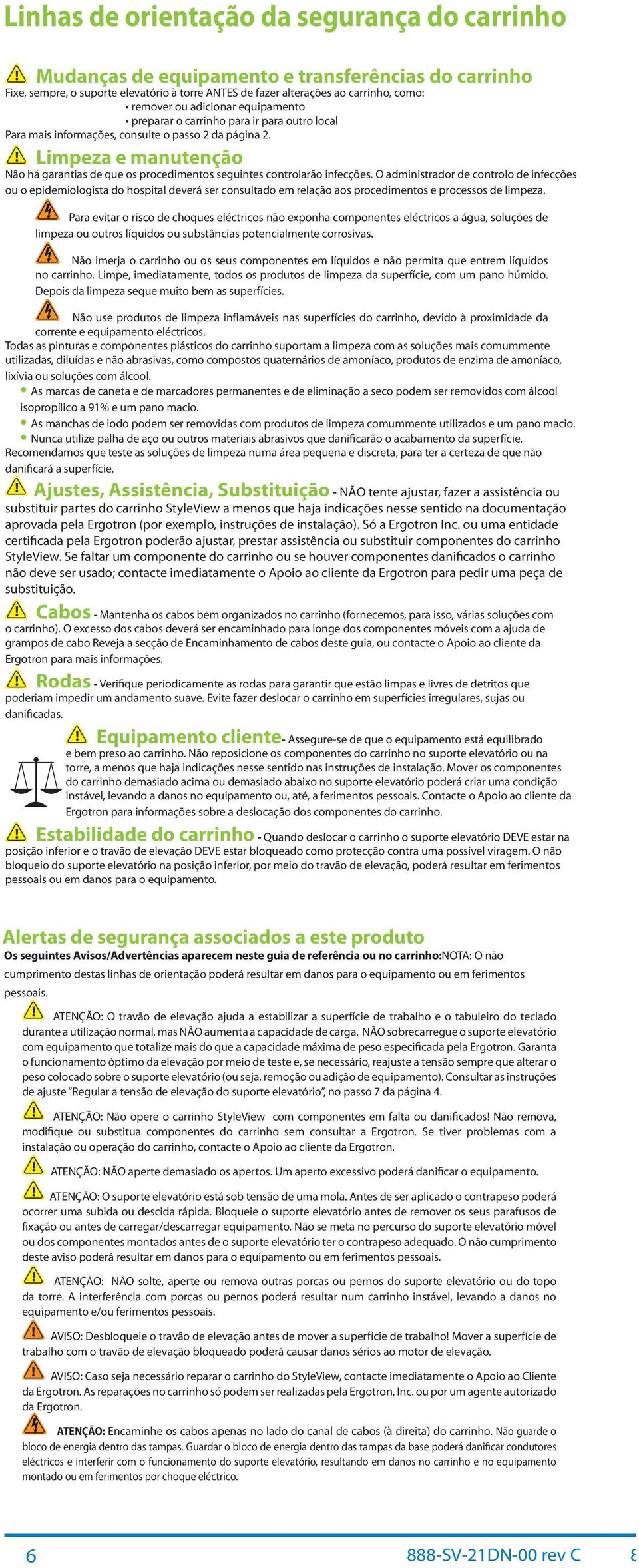 O dministrdor de controlo de infecções ou o epidemiologist do hospitl deverá ser consultdo em relção os procedimentos e processos de limpez.