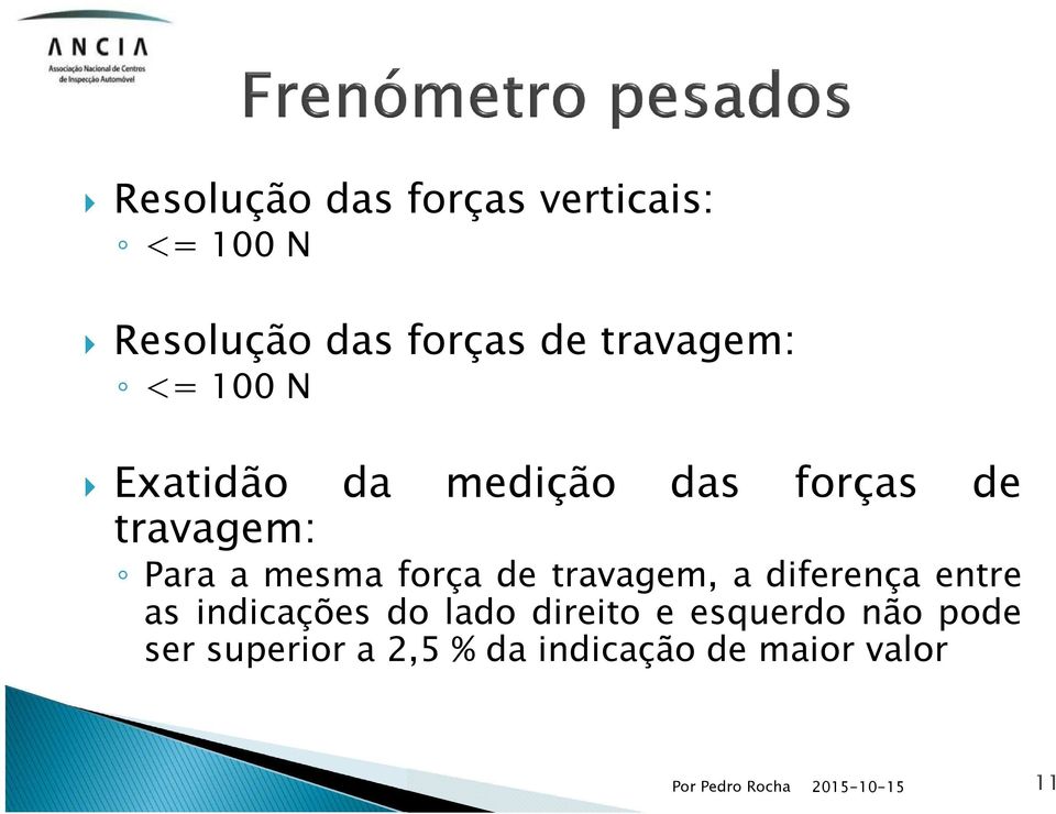 mesma força de travagem, a diferença entre as indicações do lado