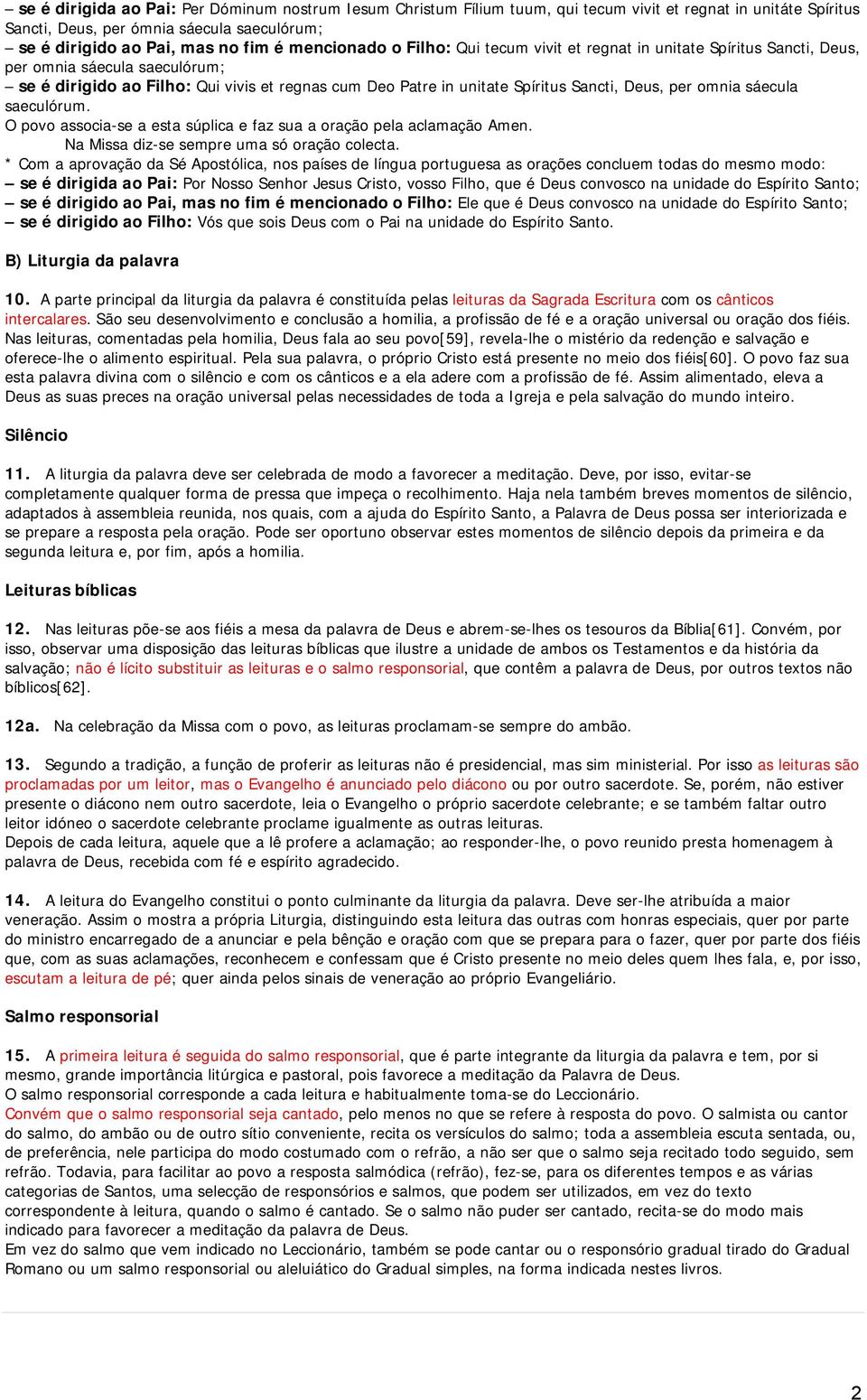 Deus, per omnia sáecula saeculórum. O povo associa-se a esta súplica e faz sua a oração pela aclamação Amen. Na Missa diz-se sempre uma só oração colecta.