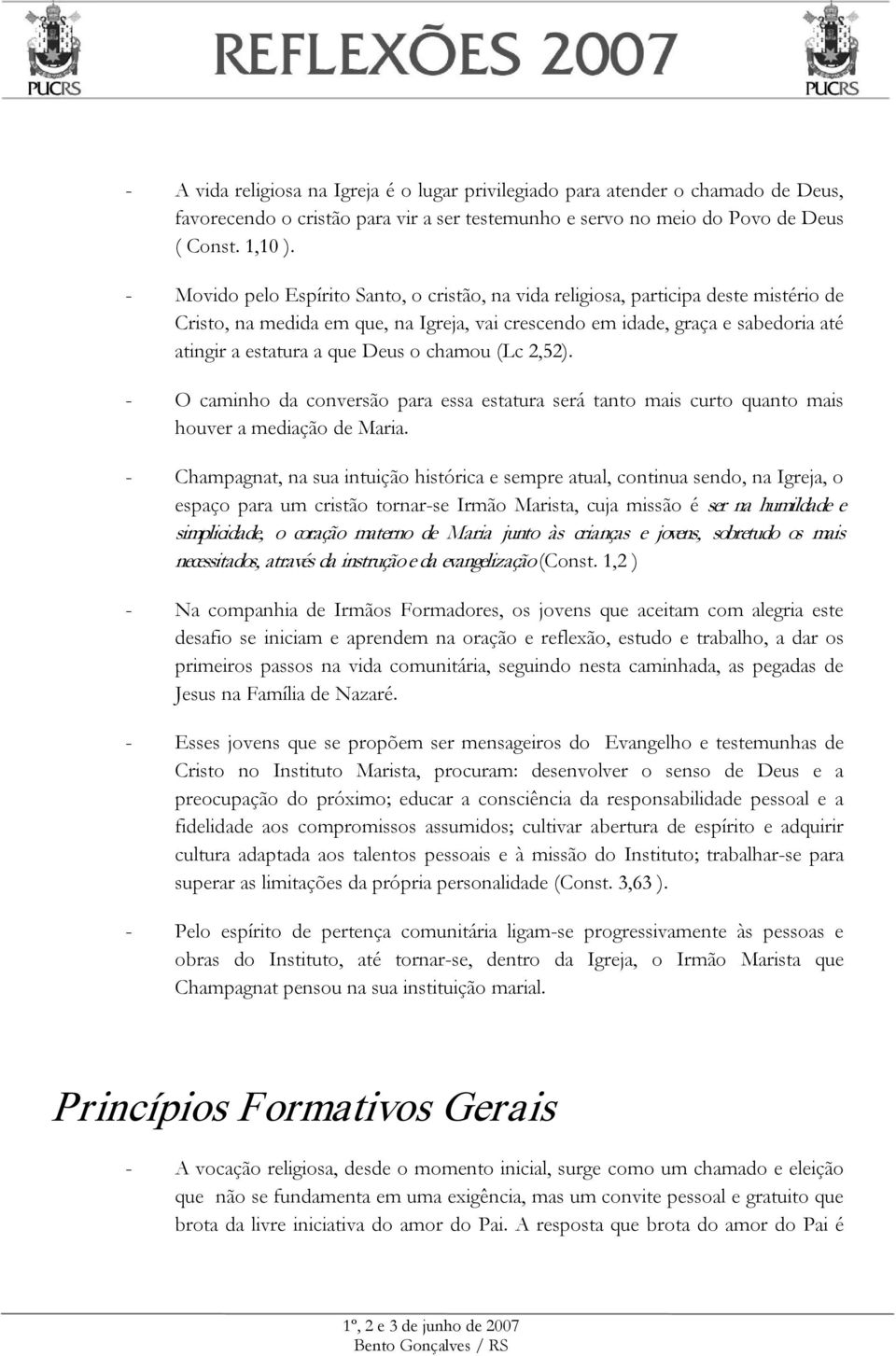 Deus o chamou (Lc 2,52). - O caminho da conversão para essa estatura será tanto mais curto quanto mais houver a mediação de Maria.