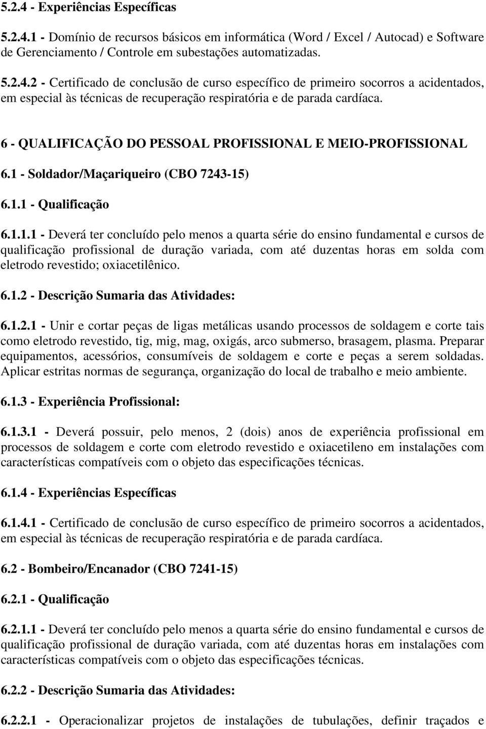 com até duzentas horas em solda com eletrodo revestido; oxiacetilênico. 6.1.2 