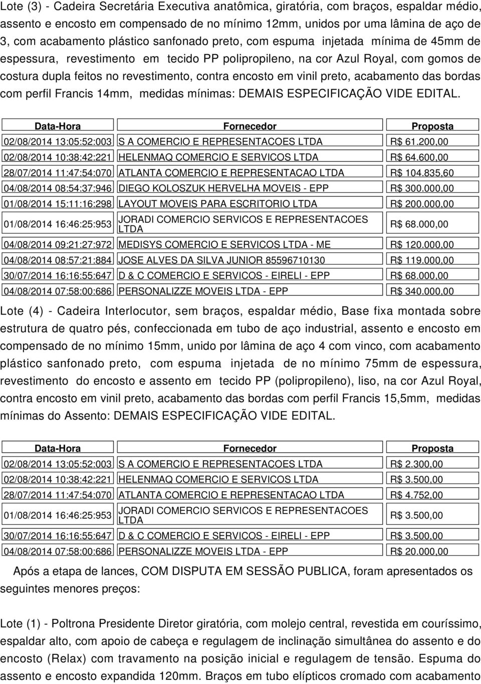 vinil preto, acabamento das bordas com perfil Francis 14mm, medidas mínimas: DEMAIS ESPECIFICAÇÃO VIDE EDITAL.