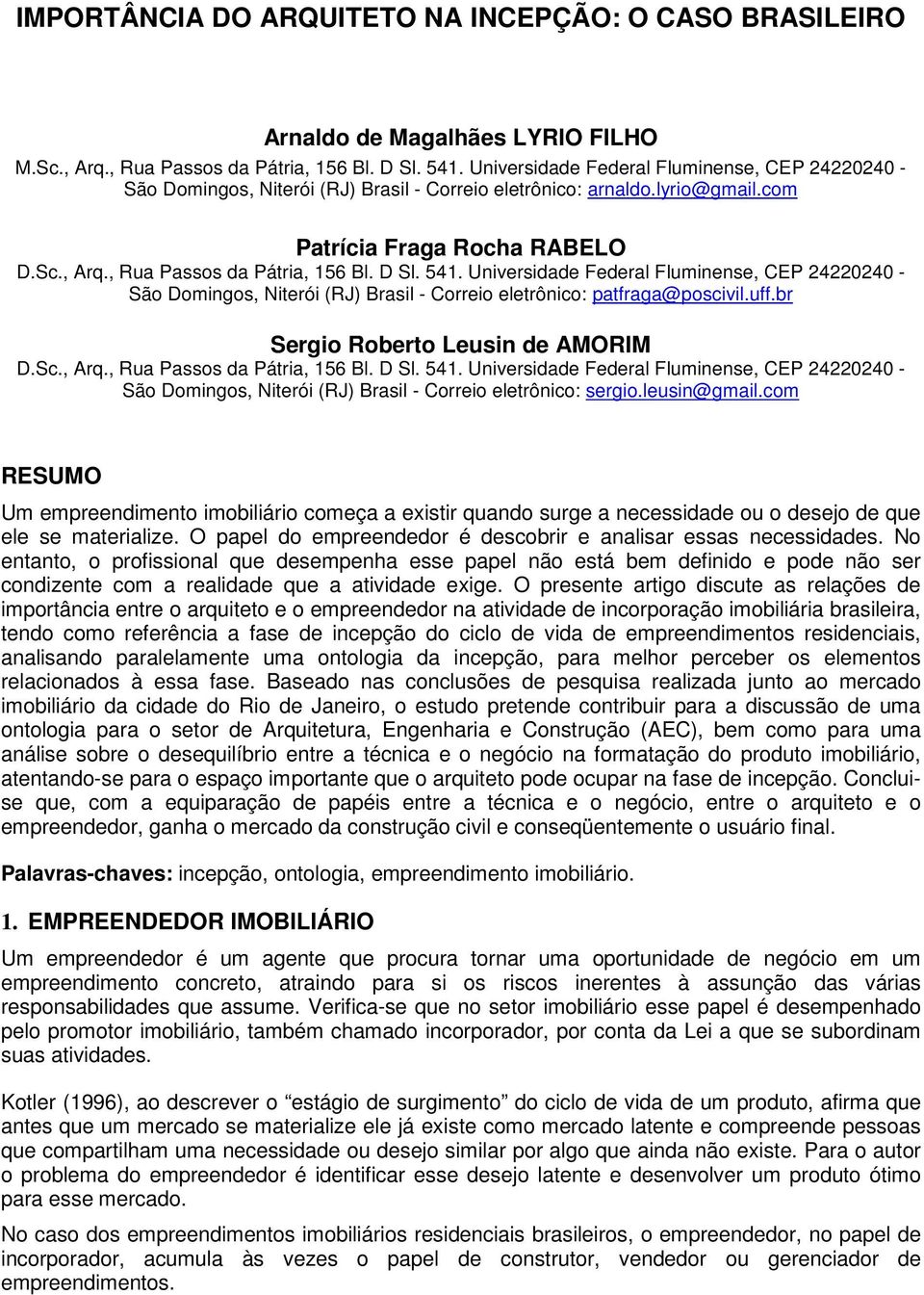 D Sl. 541. Universidade Federal Fluminense, CEP 24220240 - São Domingos, Niterói (RJ) Brasil - Correio eletrônico: patfraga@poscivil.uff.br Sergio Roberto Leusin de AMORIM D.Sc., Arq.