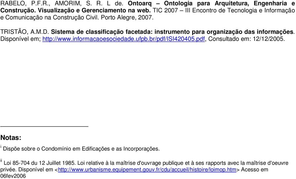 Sistema de classificação facetada: instrumento para organização das informações. Disponível em; http://www.informacaoesociedade.ufpb.br/pdf/isi420405.pdf, Consultado em: 12/12/2005.