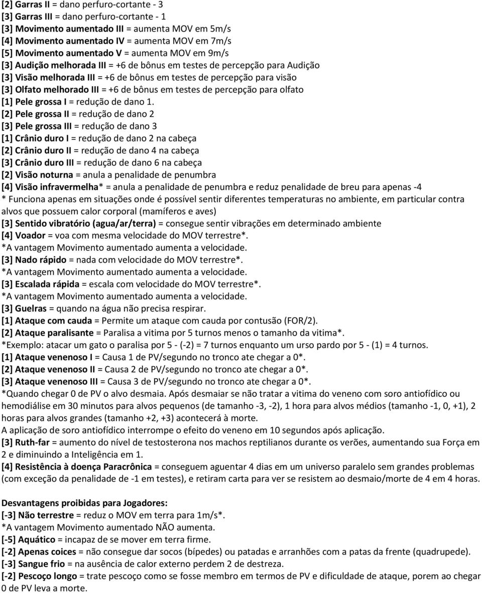 melhorado III = +6 de bônus em testes de percepção para olfato [1] Pele grossa I = redução de dano 1.