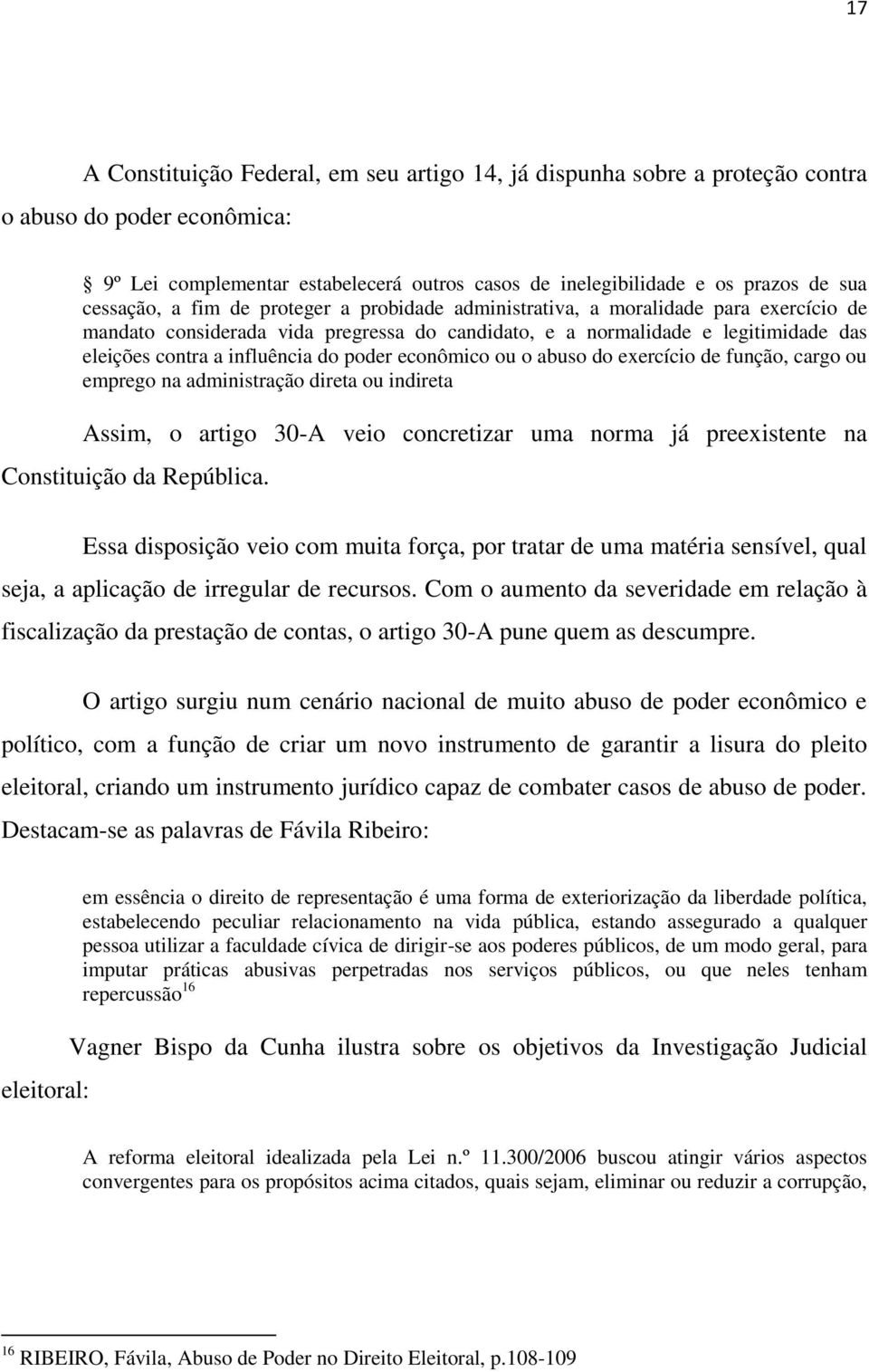 do poder econômico ou o abuso do exercício de função, cargo ou emprego na administração direta ou indireta Assim, o artigo 30-A veio concretizar uma norma já preexistente na Constituição da República.