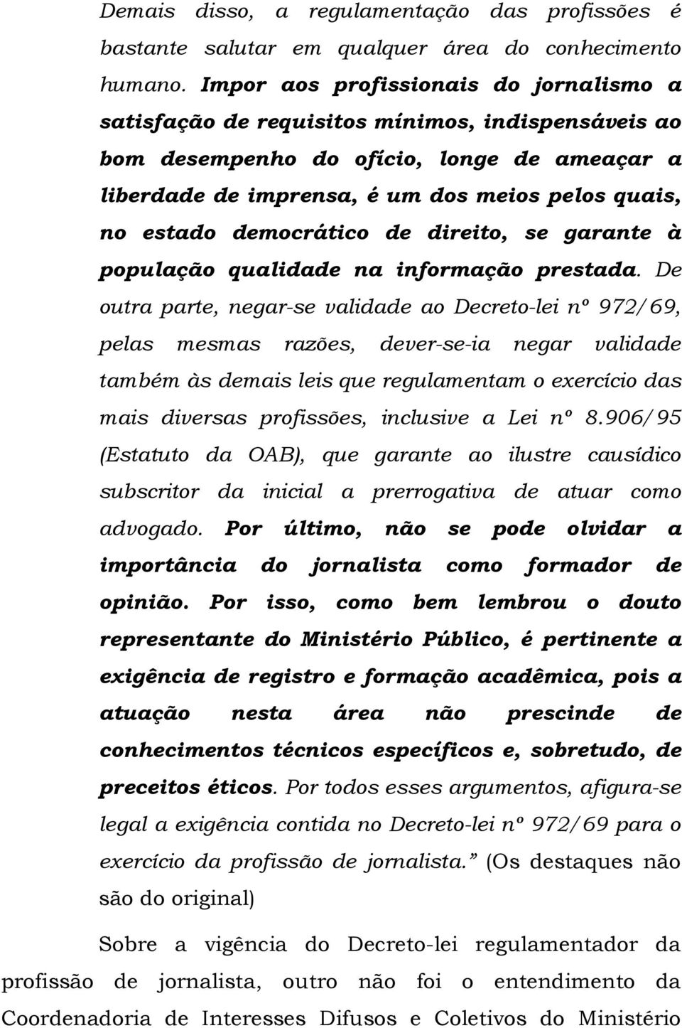 democrático de direito, se garante à população qualidade na informação prestada.