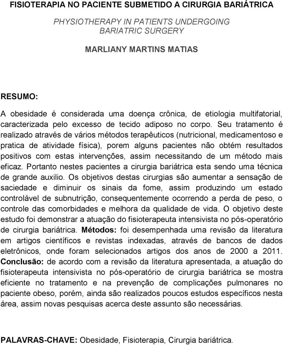 Seu tratamento é realizado através de vários métodos terapêuticos (nutricional, medicamentoso e pratica de atividade física), porem alguns pacientes não obtém resultados positivos com estas