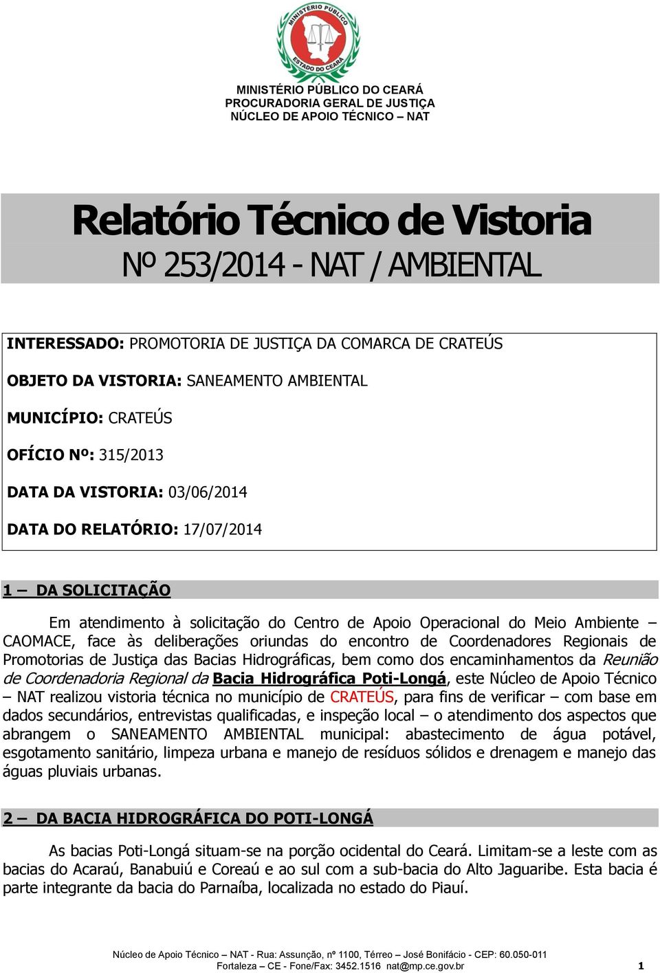 encontro de Coordenadores Regionais de Promotorias de Justiça das Bacias Hidrográficas, bem como dos encaminhamentos da Reunião de Coordenadoria Regional da Bacia Hidrográfica Poti-Longá, este Núcleo