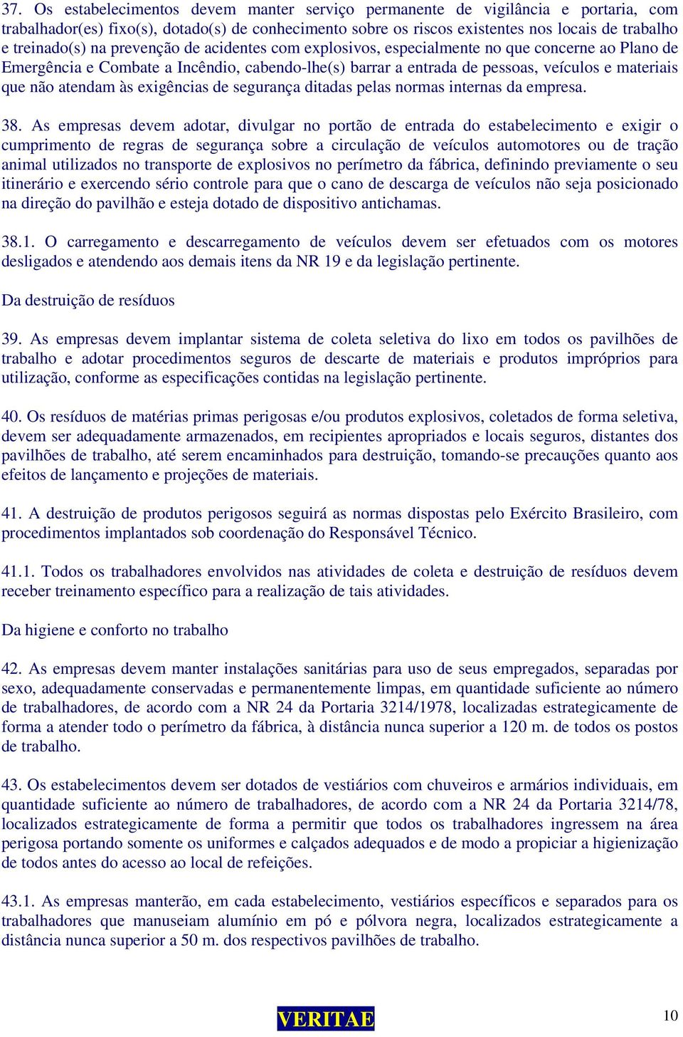 não atendam às exigências de segurança ditadas pelas normas internas da empresa. 38.