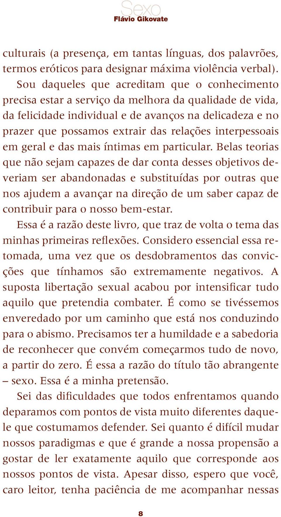 relações interpessoais em geral e das mais íntimas em particular.