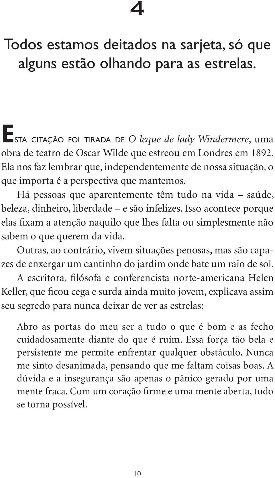 Ela nos faz lembrar que, independentemente de nossa situação, o que importa é a perspectiva que mantemos.