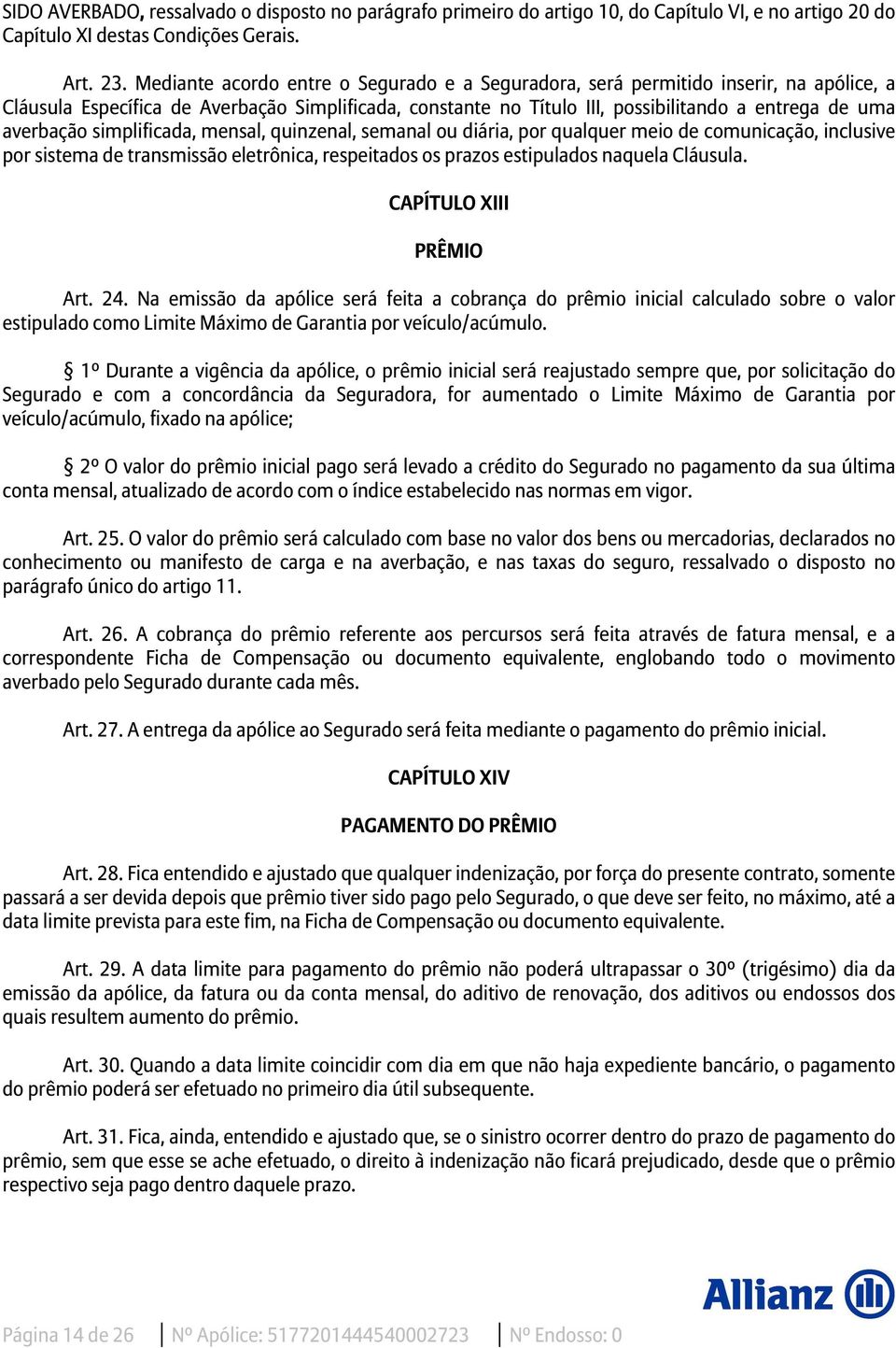 averbação simplificada, mensal, quinzenal, semanal ou diária, por qualquer meio de comunicação, inclusive por sistema de transmissão eletrônica, respeitados os prazos estipulados naquela Cláusula.