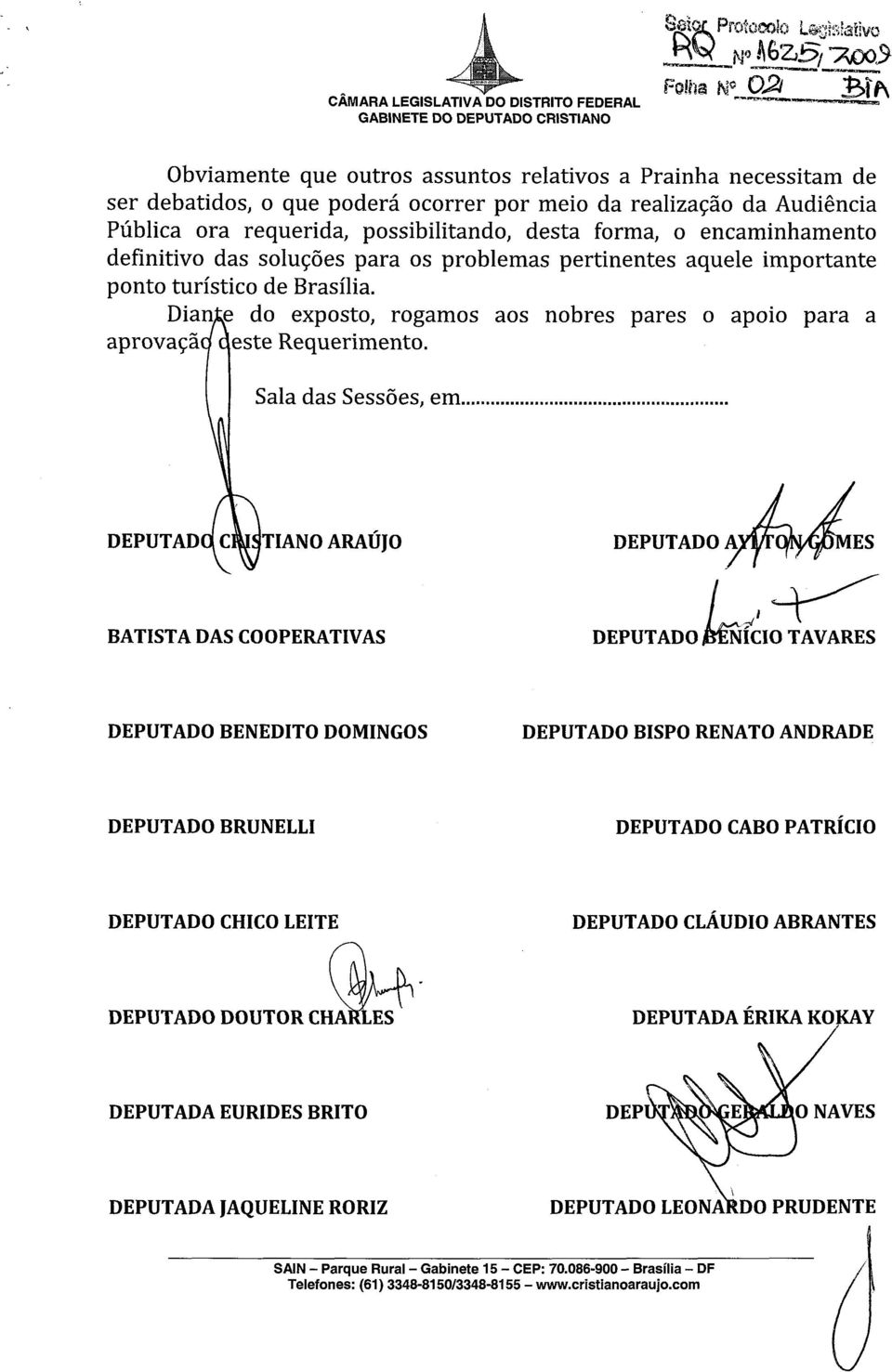 forma, o encaminhamento definitivo das solucoes para os problemas pertinentes aquele importante ponto turistico de Brasilia. do exposto, rogamos aos nobres pares o apoio para a Requerimento.