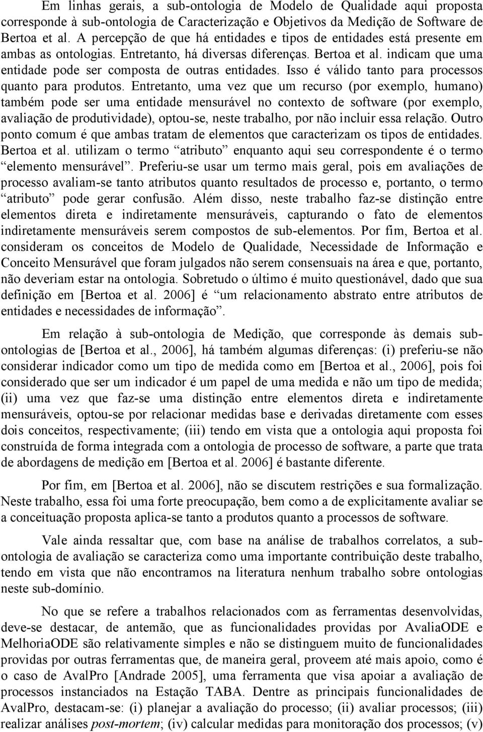 indicam que uma entidade pode ser composta de outras entidades. Isso é válido tanto para processos quanto para produtos.