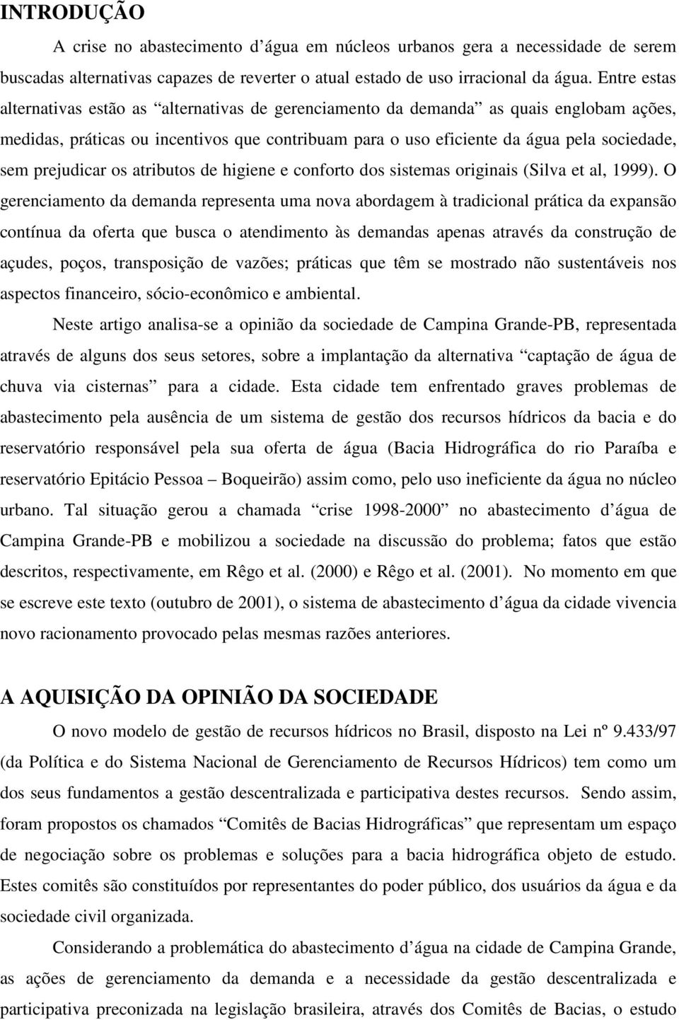 prejudicar os atributos de higiene e conforto dos sistemas originais (Silva et al, 1999).